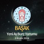 Başak Burcu: Yeni Ay Burç Yorumu, 1 Aralık 2024