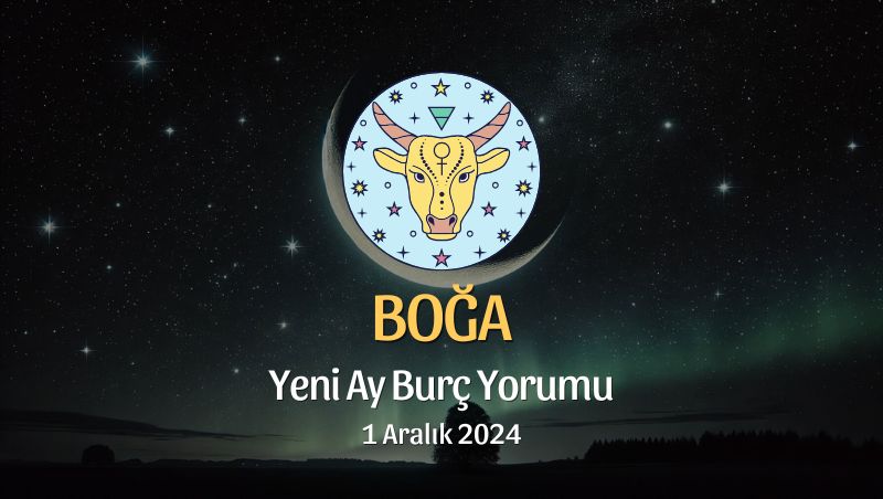 Boğa Burcu: Yeni Ay Burç Yorumu, 1 Aralık 2024