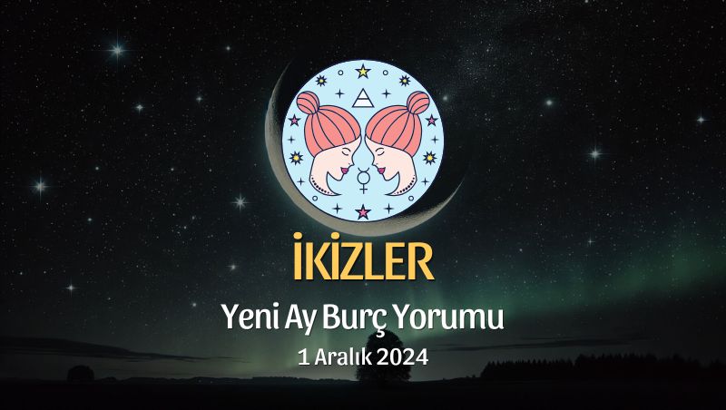 İkizler Burcu: Yeni Ay Burç Yorumu, 1 Aralık 2024