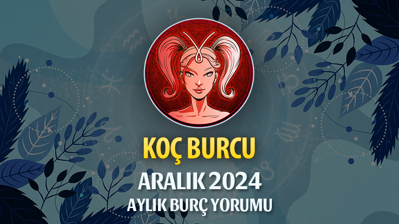 Koç Burcu Aralık 2024 Yorumu