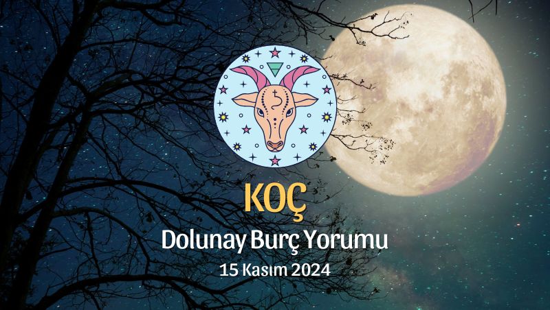 Koç Burcu Dolunay Yorumu - 15 Kasım 2024