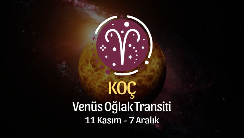 Koç Burcu: Venüs Oğlak Transiti Yorumu - 11 Kasım 2024