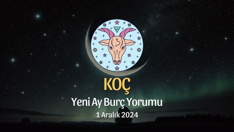 Koç Burcu: Yeni Ay Burç Yorumu, 1 Aralık 2024