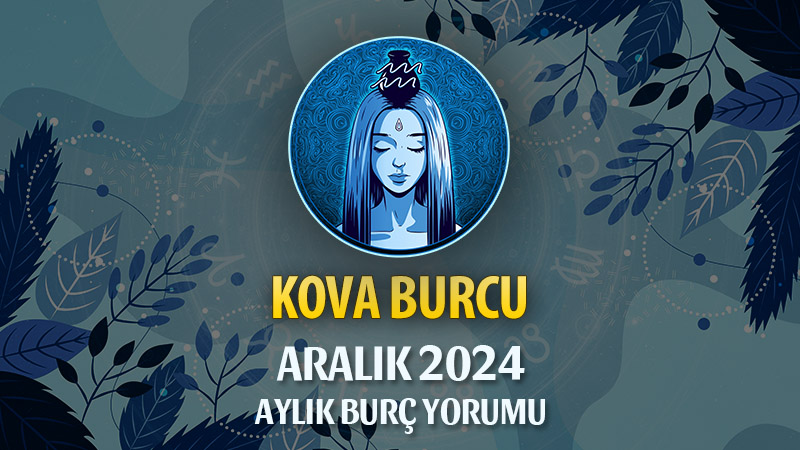 Kova Burcu Aralık 2024 Yorumu