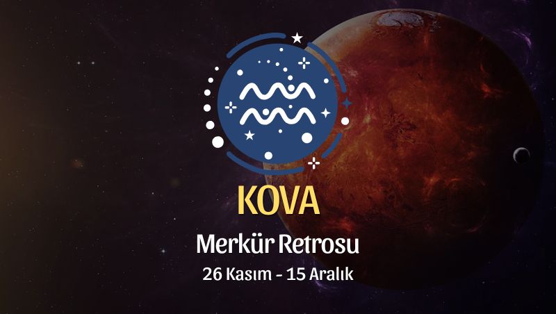 Kova Burcu: Merkür Retrosu, 26 Kasım - 15 Aralık