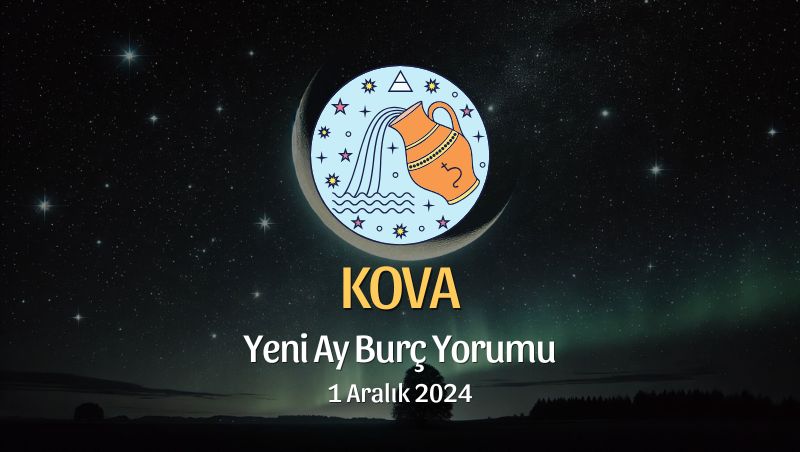 Kova Burcu: Yeni Ay Burç Yorumu, 1 Aralık 2024