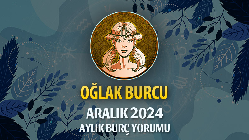 Oğlak Burcu Aralık 2024 Yorumu