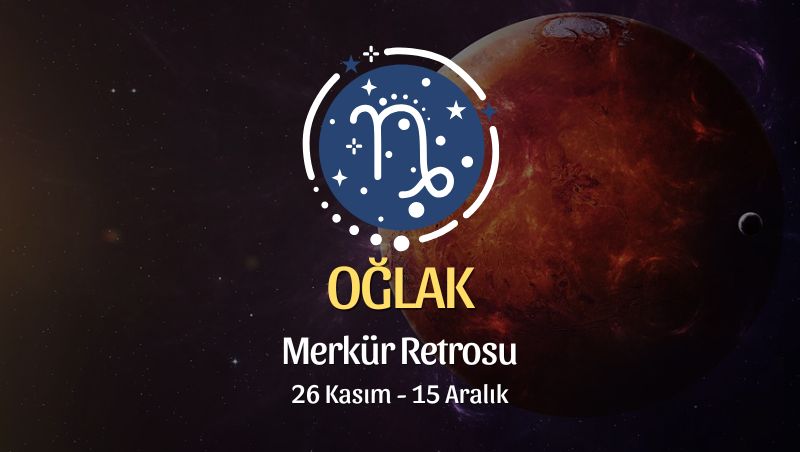 Oğlak Burcu: Merkür Retrosu, 26 Kasım - 15 Aralık