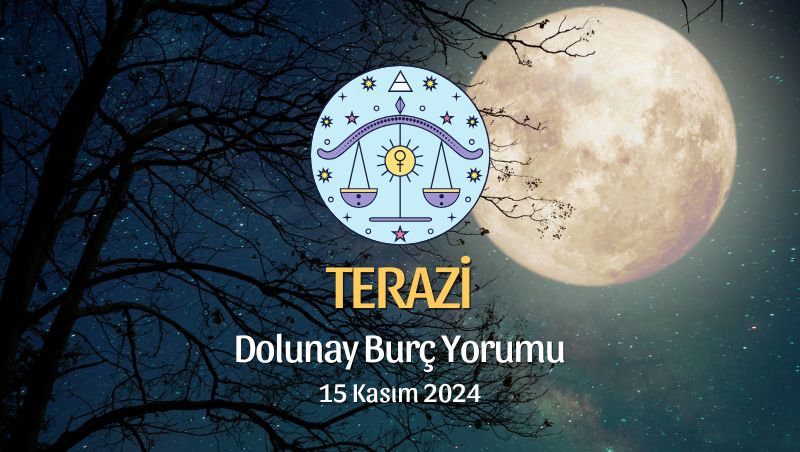 Terazi Burcu Dolunay Yorumu - 15 Kasım 2024