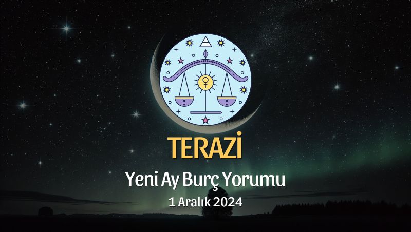 Terazi Burcu: Yeni Ay Burç Yorumu, 1 Aralık 2024