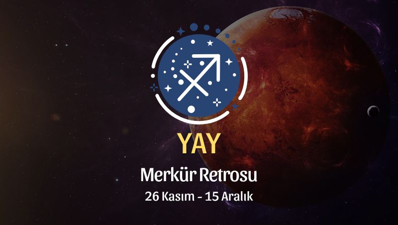 Yay Burcu: Merkür Retrosu, 26 Kasım - 15 Aralık