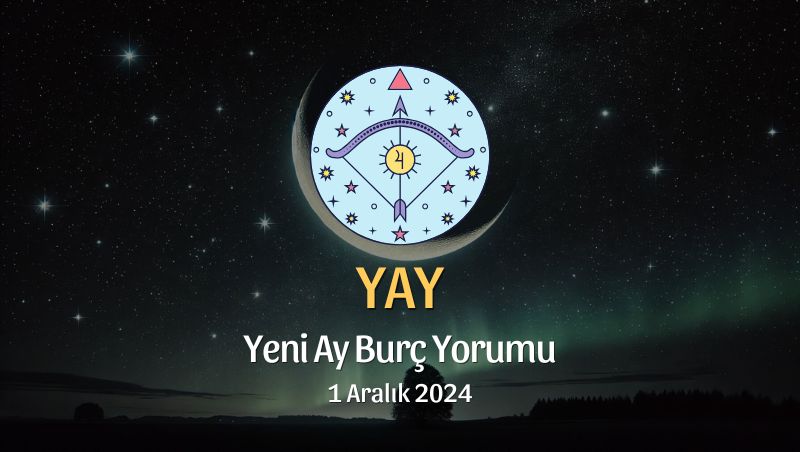 Yay Burcu: Yeni Ay Burç Yorumu, 1 Aralık 2024