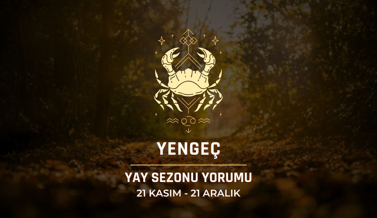 Yengeç Burcu: Yay Sezonu Yorumu