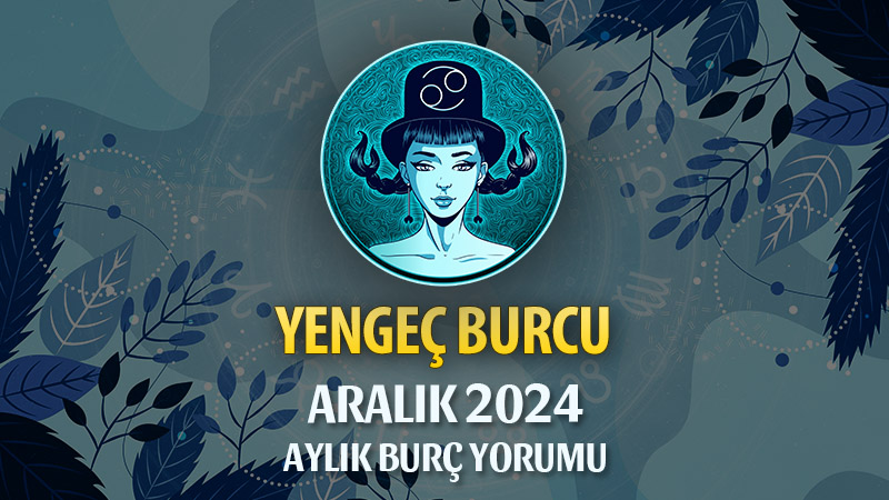 Yengeç Burcu Aralık 2024 Yorumu