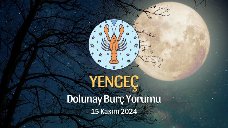 Yengeç Burcu Dolunay Yorumu - 15 Kasım 2024