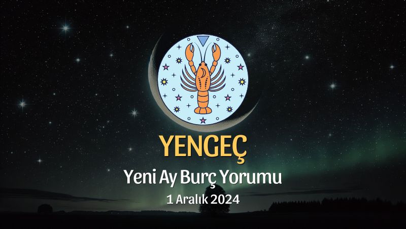 Yengeç Burcu: Yeni Ay Burç Yorumu, 1 Aralık 2024