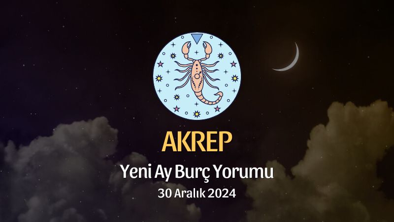 Akrep Burcu: Yeni Ay Burç Yorumu, 30 Aralık 2024