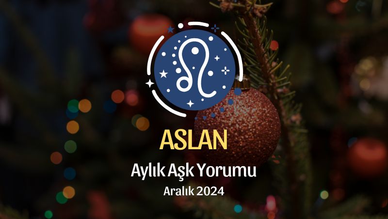 Aslan Burcu: Aralık 2024 Aşk Yorumu