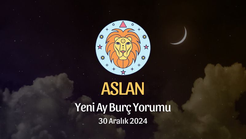 Aslan Burcu: Yeni Ay Burç Yorumu, 30 Aralık 2024