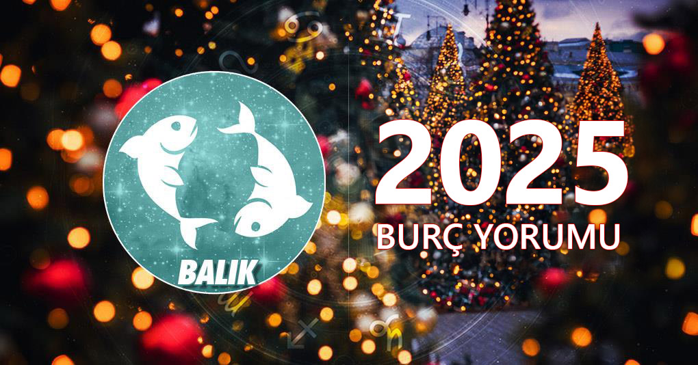 Balık Burcu 2025 Yıllık Yorum