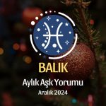 Balık Burcu: Aralık 2024 Aşk Yorumu