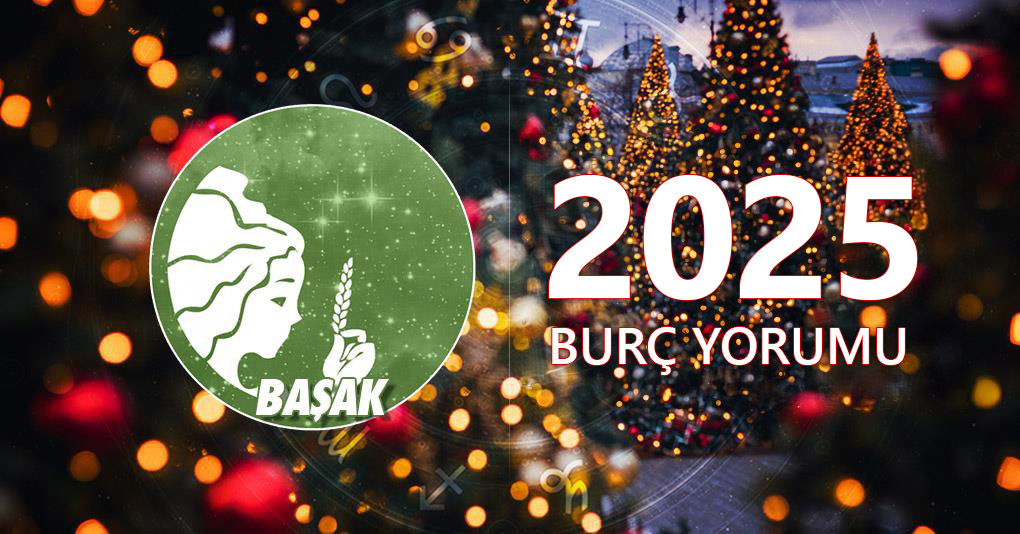 Başak Burcu 2025 Yıllık Yorum