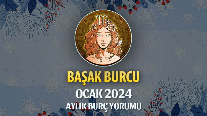 Başak Burcu Ocak 2025 Yorumu