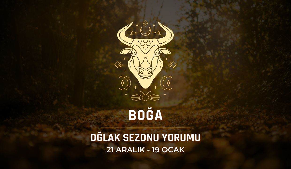 Boğa Burcu: Oğlak Sezonu Burç Yorumu