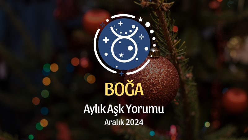 Boğa Burcu: Aralık 2024 Aşk Yorumu