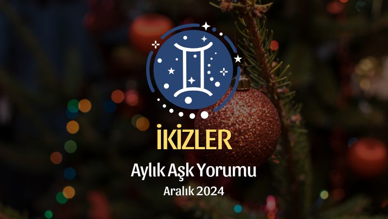 İkizler Burcu: Aralık 2024 Aşk Yorumu