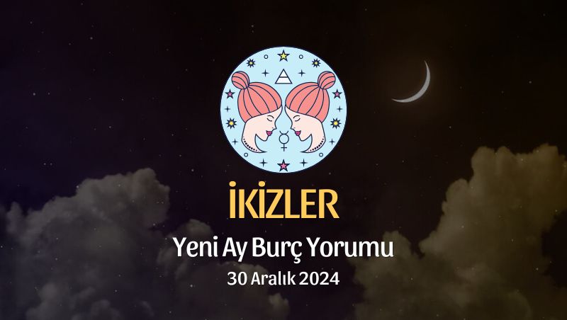 İkizler Burcu: Yeni Ay Burç Yorumu, 30 Aralık 2024