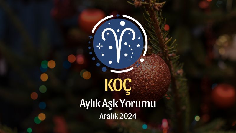 Koç Burcu: Aralık 2024 Aşk Yorumu