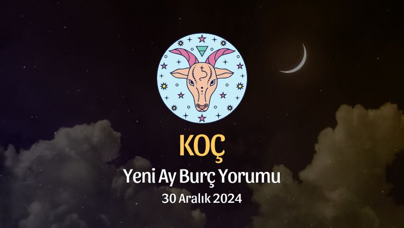 Koç Burcu: Yeni Ay Burç Yorumu, 30 Aralık 2024