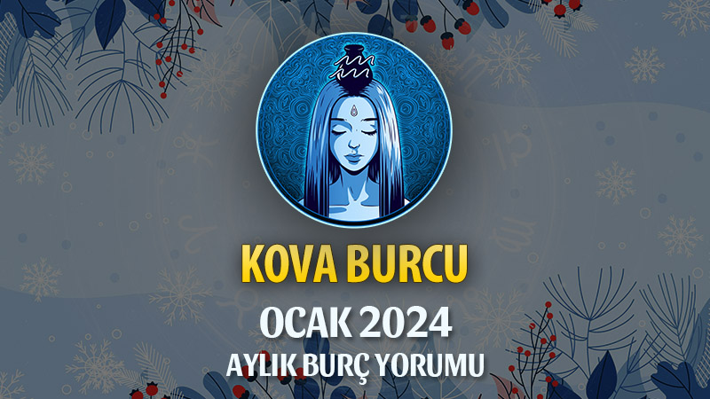 Kova Burcu Ocak 2025 Yorumu