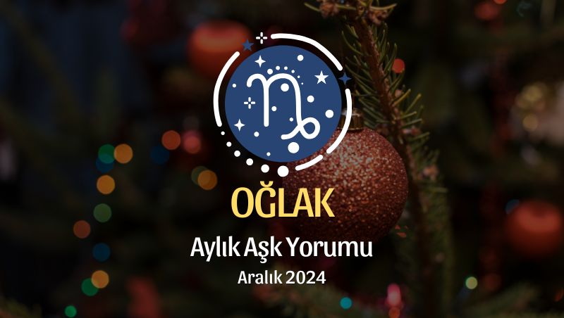 Oğlak Burcu: Aralık 2024 Aşk Yorumu