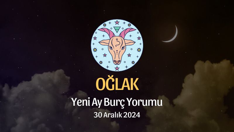 Oğlak Burcu: Yeni Ay Burç Yorumu, 30 Aralık 2024