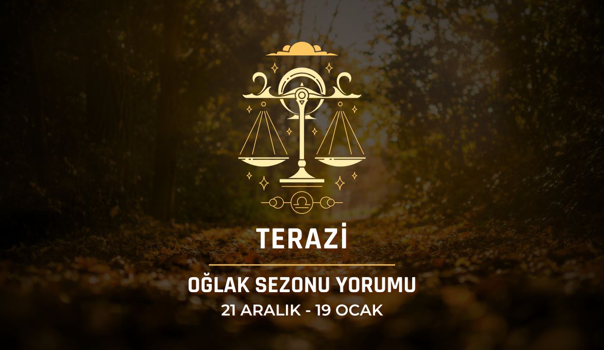 Terazi Burcu: Oğlak Sezonu Burç Yorumu