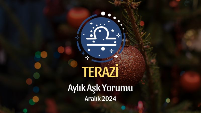 Terazi Burcu: Aralık 2024 Aşk Yorumu