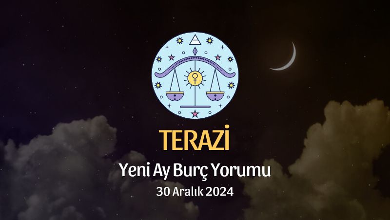 Terazi Burcu: Yeni Ay Burç Yorumu, 30 Aralık 2024