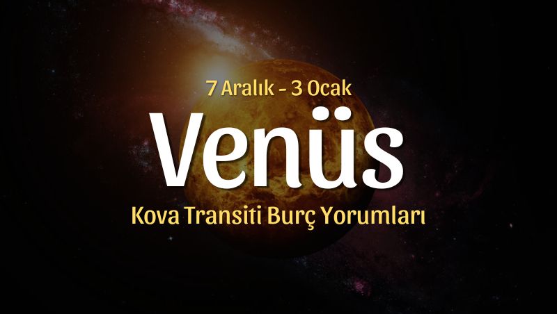 Venüs Kova Transiti Burç Yorumları – 7 Aralık 2024