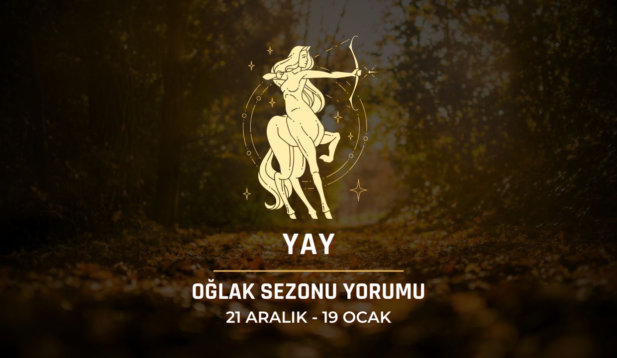 Yay Burcu: Oğlak Sezonu Burç Yorumu