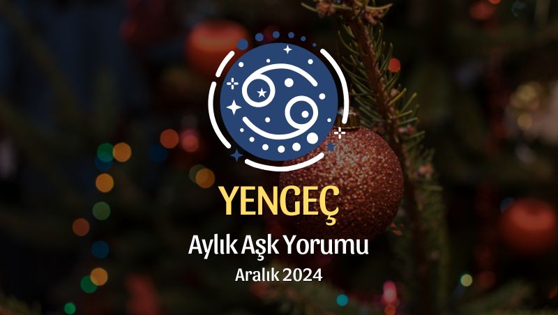 Yengeç Burcu: Aralık 2024 Aşk Yorumu