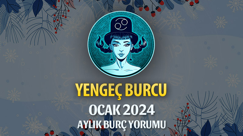 Yengeç Burcu Ocak 2025 Yorumu