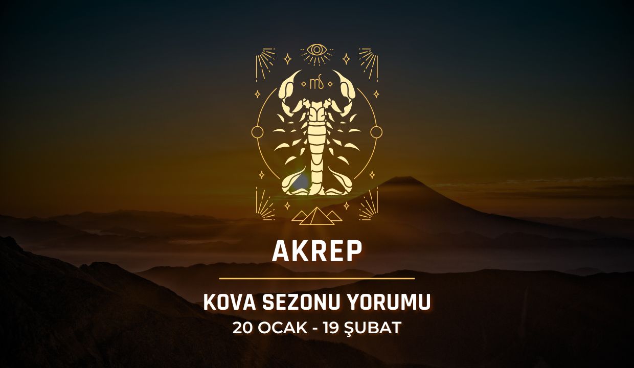 Akrep Burcu: Kova Sezonu Burç Yorumu