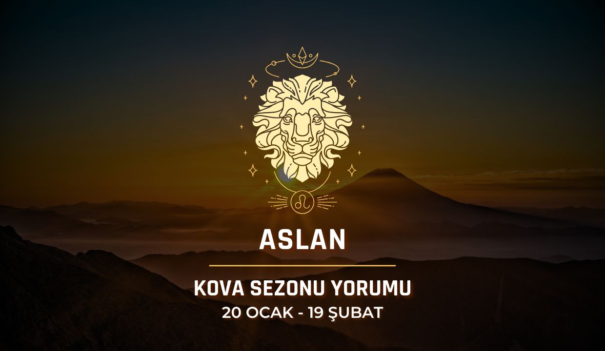 Aslan Burcu: Kova Sezonu Burç Yorumu