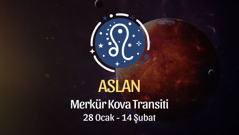 Aslan Burcu: Merkür Kova Transiti, 28 Ocak - 14 Şubat