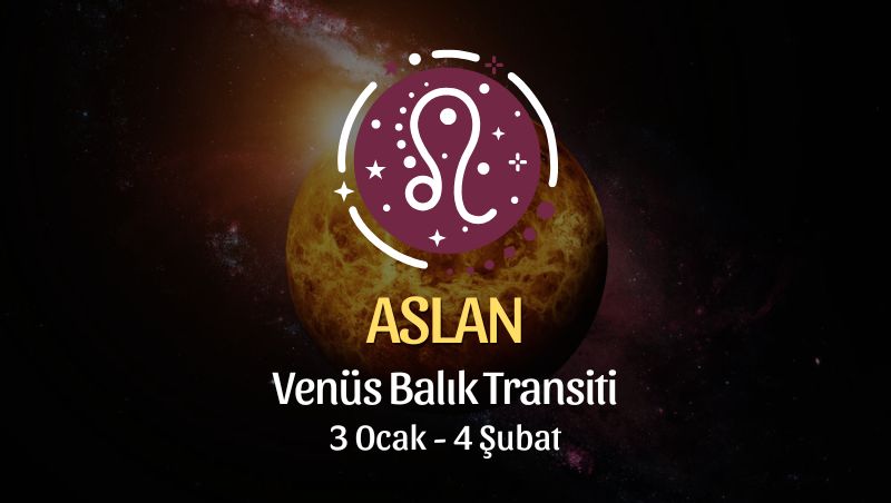 Aslan Burcu: Venüs Balık Transiti Yorumu - 3 Ocak 2025