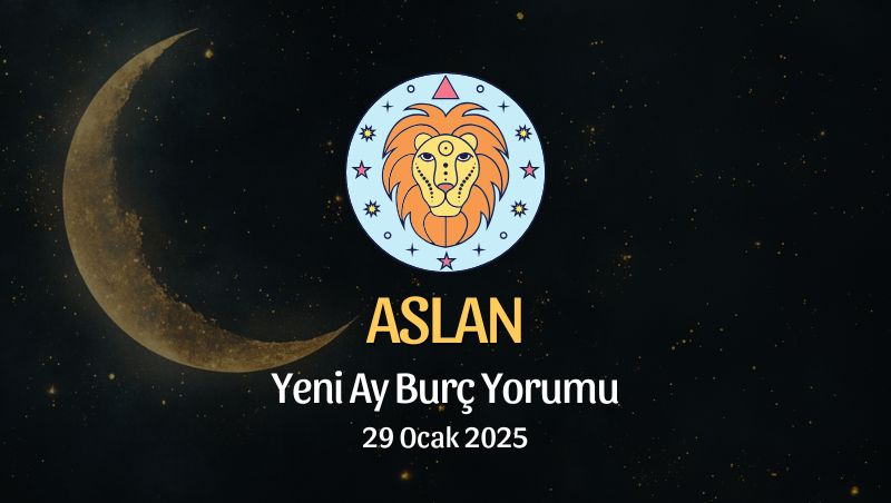 Aslan Burcu: Yeni Ay Yorumu - 29 Ocak 2025