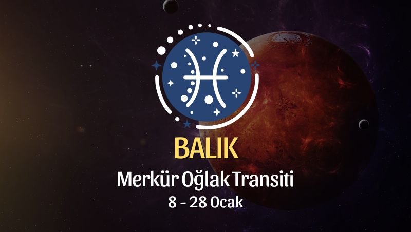 Balık Burcu: Merkür Oğlak Transiti - 8 Ocak 2025