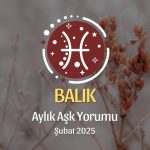 Balık Burcu Şubat 2025 Aylık Aşk Yorumu